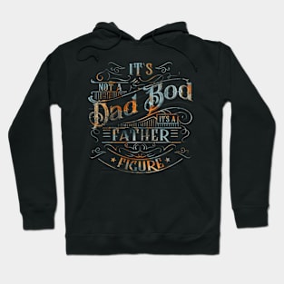 Dad Bod  For Men Its Not A Dad Bod Its A Father Figure Hoodie